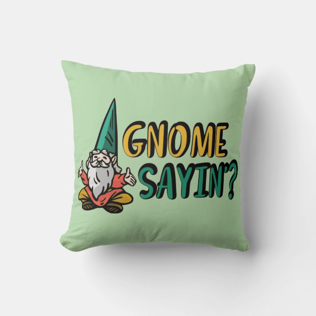 Gnome Sayin’?      Throw Pillow (Front)