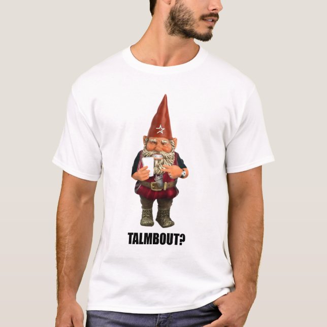 Gnome Talmbout? (alt version) T-Shirt (Front)