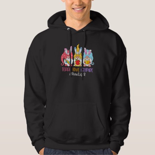 Gnome Teach Love Inspire Paraprofessional Easter D Hoodie