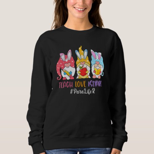 Gnome Teach Love Inspire Paraprofessional Easter D Sweatshirt