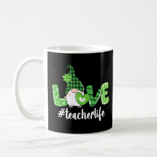 Gnome Teacher St Patricks Day Love Teacher Life Sh Coffee Mug