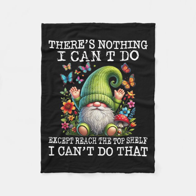 Gnome There's Nothing I Can't Do Except Reach The  Fleece Blanket (Front)