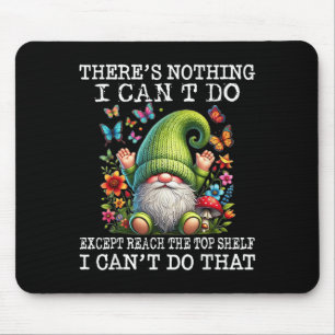 Gnome There's Nothing I Can't Do Except Reach The  Mouse Pad