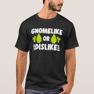 Gnomelike Or Dislike With Lawn Gnome Garden Dwarf T-Shirt