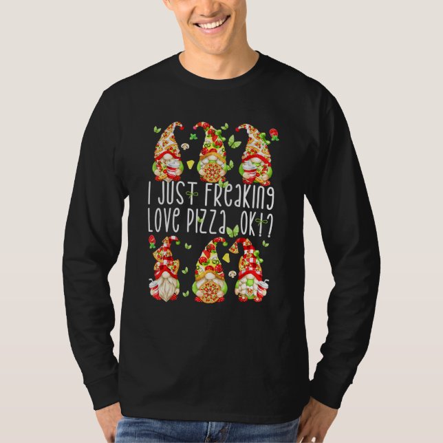 Gnomes About Pizza - I Just Freaking Love Pizza T-Shirt (Front)