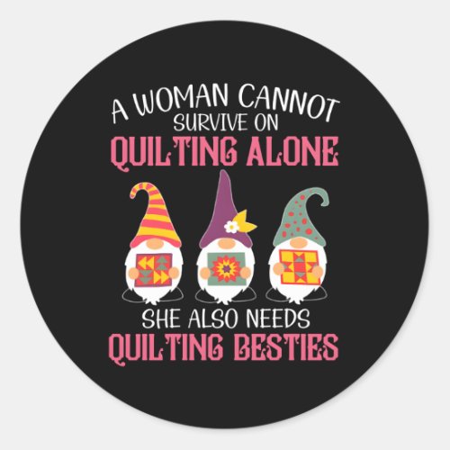 Gnomes Bestie A Cannot Survive On Quilting Alone Classic Round Sticker