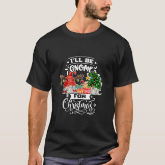 Gnomes Funny XMas Pajama I ll Be Gnome For Christm T-Shirt