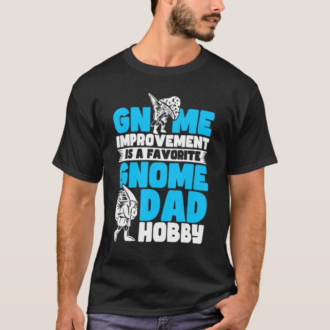 Gnomes Gnome Dad Hobby Pun Gnomes 1 T-Shirt (Front)