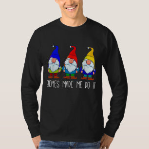 Gnomes Made Me Do It Funny Garden Gnome Lover Gift T-Shirt