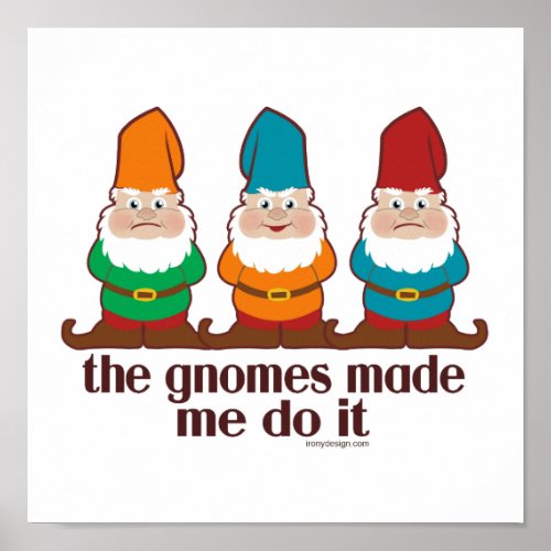 Gnomes Made Me Do It Humor Poster