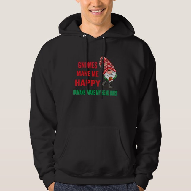gnomes Make Me Happy Humans Make My Head Hurt  xma Hoodie (Front)