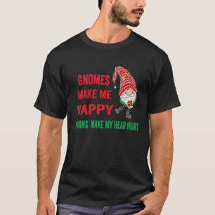 gnomes Make Me Happy Humans Make My Head Hurt  xma T-Shirt