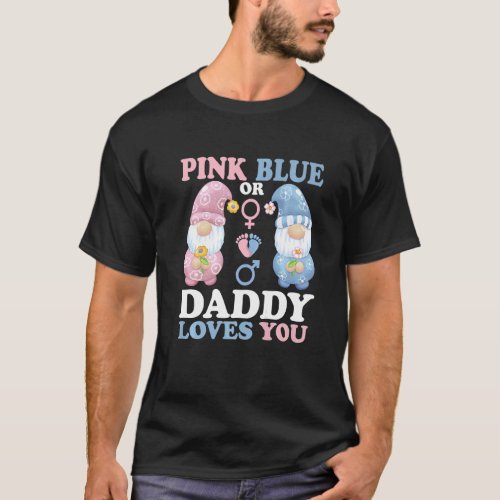 Gnomes Pink Or Blue Daddy Loves You Baby Gender Re T_Shirt