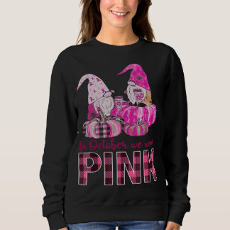 Gnomes Ribbons In October We Wear Pink Breast Canc Sweatshirt