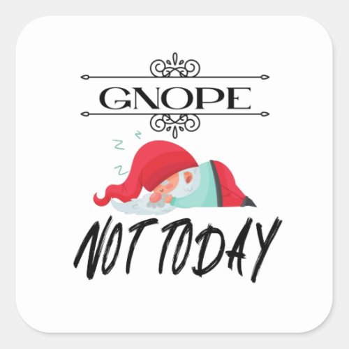 Gnope_ Not Today Funny Gnome Quotes T_Shirt Coffee Square Sticker