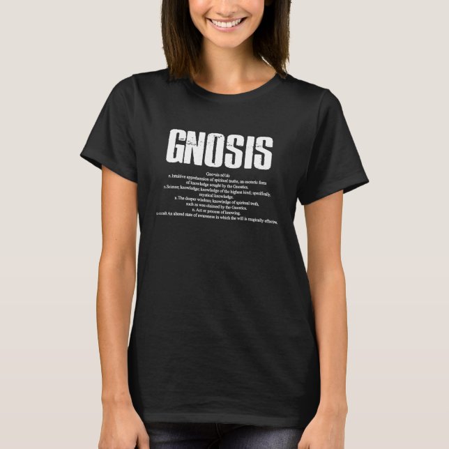 Gnosis  definition, knowledge, esoteric, Gnosticis T-Shirt (Front)
