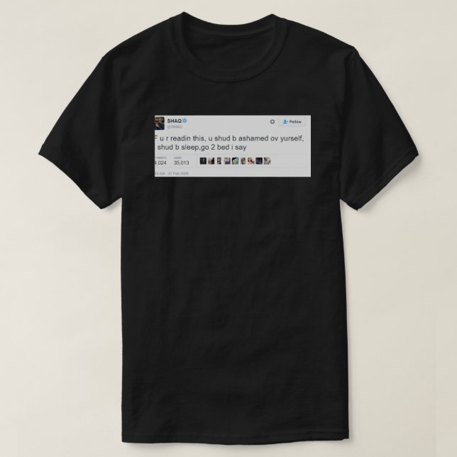 Go 2 Bed- Shaq Funny Tweets T-Shirt (Design Front)