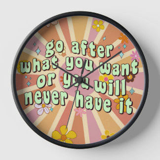 Go After What You Want Inspirational Quote Clock