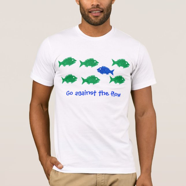 Go against the flow T-Shirt (Front)
