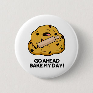 Go Ahead Bake My Day Funny Baking Pun Button