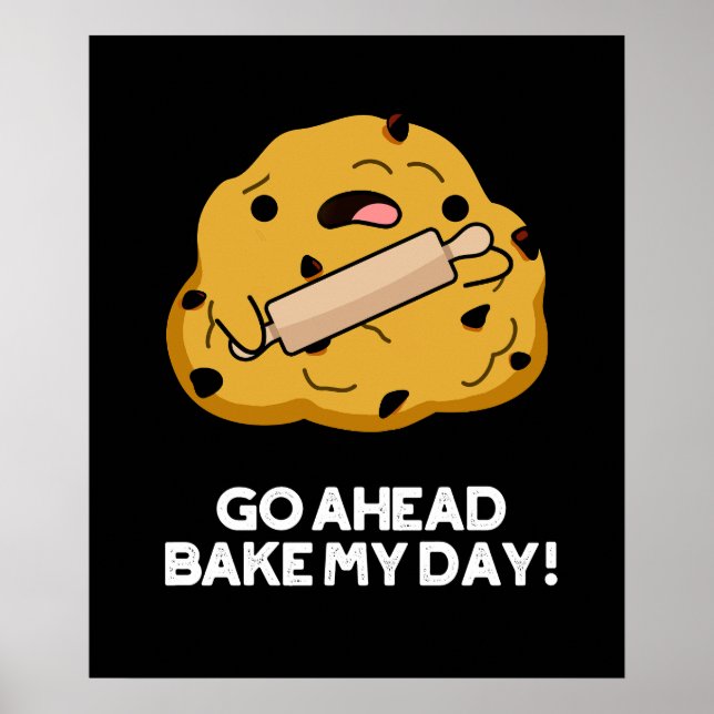 Go Ahead Bake My Day Funny Baking Pun Dark BG Poster (Front)
