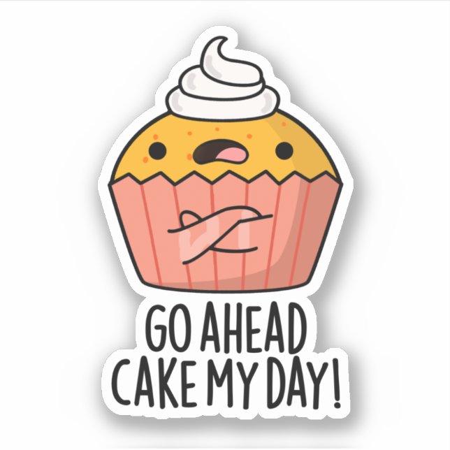Go Ahead Cake My Day Funny Food Pun   Sticker (Front)