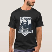 Go Ahead Call The Cop Anti Police Motorcycle Humor