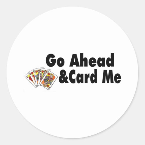 Go Ahead  Card Me Classic Round Sticker
