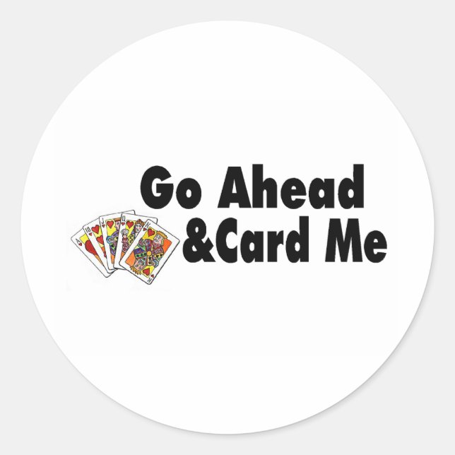 Go Ahead & Card Me Classic Round Sticker (Front)