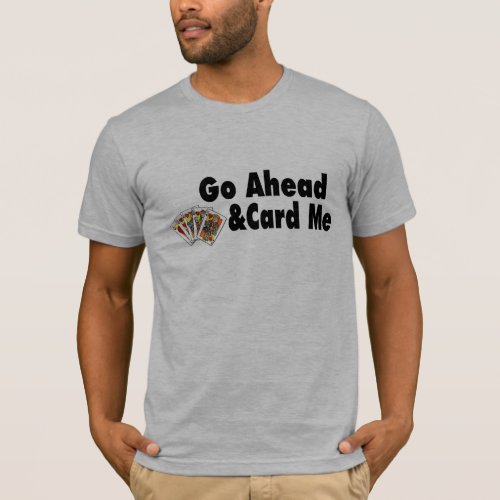 Go Ahead  Card Me T_Shirt