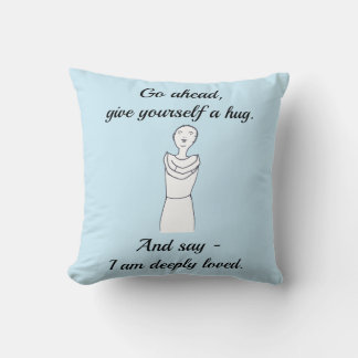 Go ahead, give yourself a hug, I am deeply loved. Throw Pillow