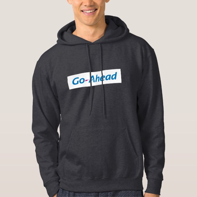 Go Ahead Hoodie (Front)