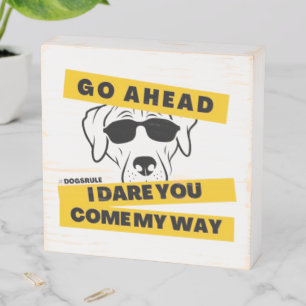 Go ahead, I dare you - #dogsrule Wooden Box Sign