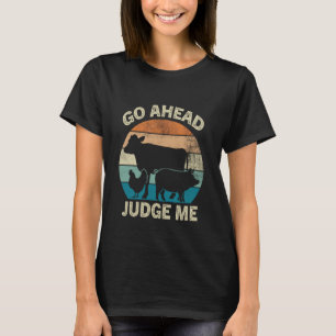 Go Ahead Judge Me Livestock Show Judging Cow Pig C T-Shirt
