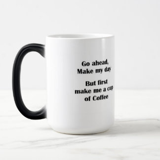 Go ahead make my day is a "funny saying" mug. color morph mug