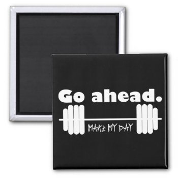 Go Ahead. Make My Day. Magnet by UDDesign at Zazzle