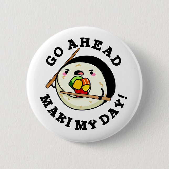 Go Ahead Maki My Day Funny Sushi Pun Button (Front)