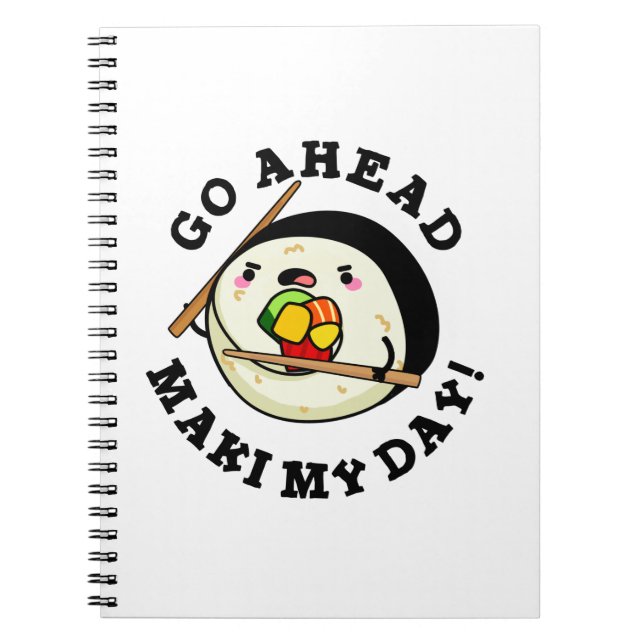 Go Ahead Maki My Day Funny Sushi Pun Notebook (Front)
