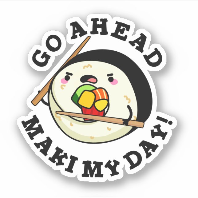 Go Ahead Maki My Day Funny Sushi Pun Sticker (Front)