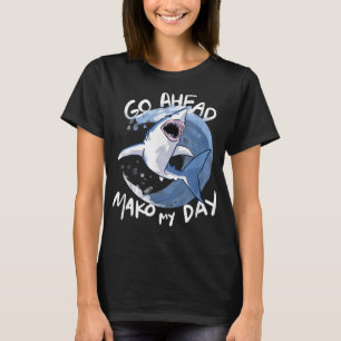 Go Ahead, Mako My Day - Funny Shark  T-Shirt