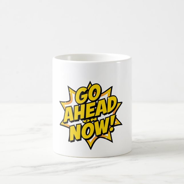 Go Ahead On Now Coffee Mug (Center)