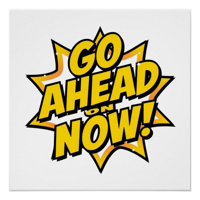 Go Ahead On Now Poster (Front)