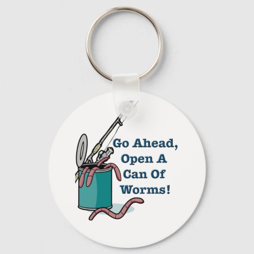 Go Ahead Open A Can Of Worms Keychain