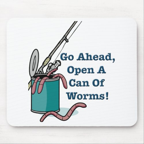 Go Ahead Open A Can Of Worms Mousepad