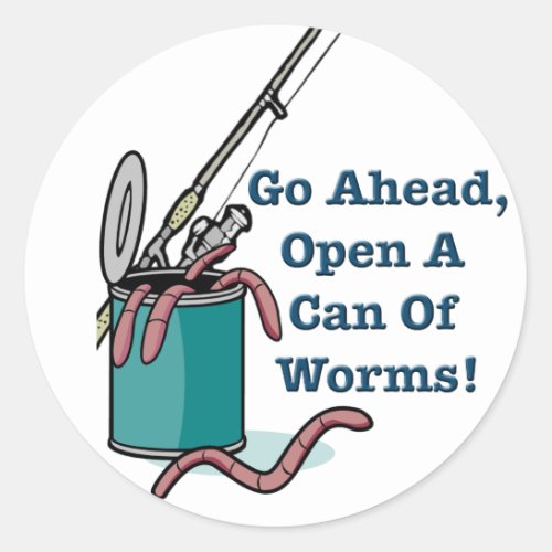 Go Ahead Open A Can Of Worms Sticker