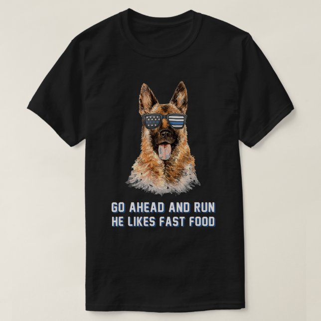 Go Ahead Run He Likes Fast Food Funny K9 Unit Poli T-Shirt (Design Front)