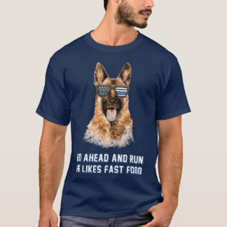 Go Ahead Run He Likes Fast Food Funny K9 Unit T-Shirt