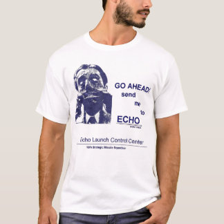 Go Ahead--Send me to ECHO T-Shirt
