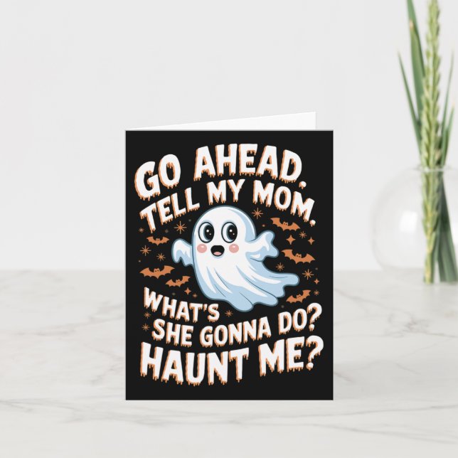 Go Ahead Tell My Mom What's She Gonna Do Haunt Me  Card (Front)