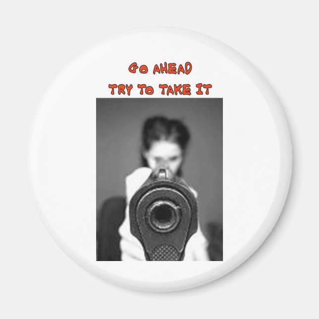 GO AHEAD TRY TO TAKE IT MAGNET (Front)